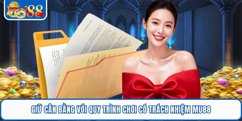 Giữ cân bằng với quy trình chơi có trách nhiệm MU88