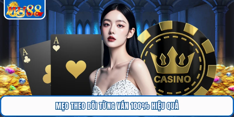 Mẹo theo dõi từng ván 100% hiệu quả